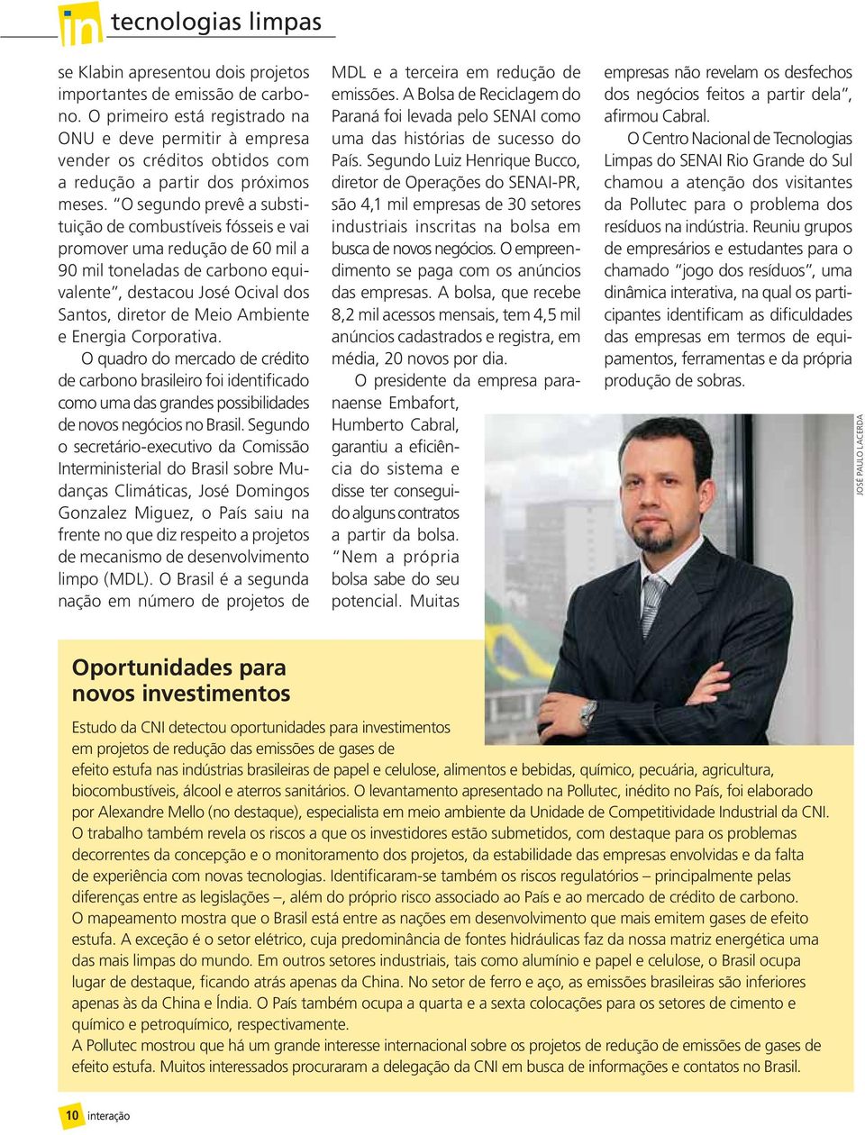 O segundo prevê a substituição de combustíveis fósseis e vai promover uma redução de 60 mil a 90 mil toneladas de carbono equivalente, destacou José Ocival dos Santos, diretor de Meio Ambiente e