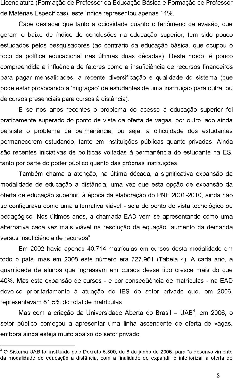 educação básica, que ocupou o foco da política educacional nas últimas duas décadas).