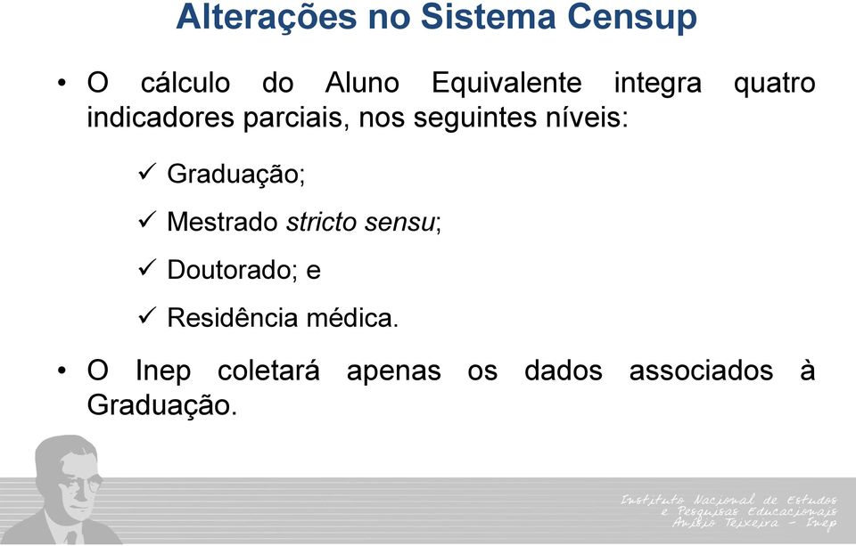 Graduação; Mestrado stricto sensu; Doutorado; e Residência