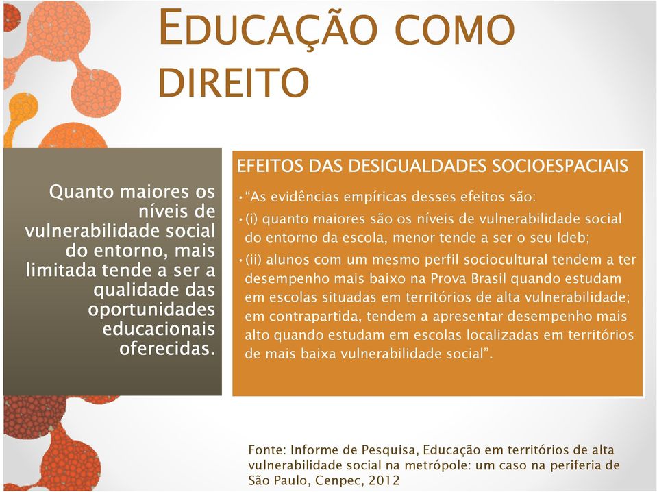 (ii) alunos com um mesmo perfil sociocultural tendem a ter desempenho mais baixo na Prova Brasil quando estudam em escolas situadas em territórios de alta vulnerabilidade; em contrapartida, tendem a