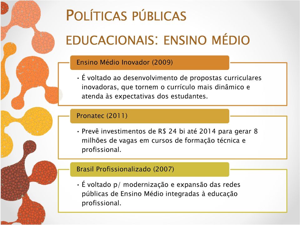 Pronatec (2011) Prevê investimentos de R$ 24 bi até 2014 para gerar 8 milhões de vagas em cursos de formação técnica e