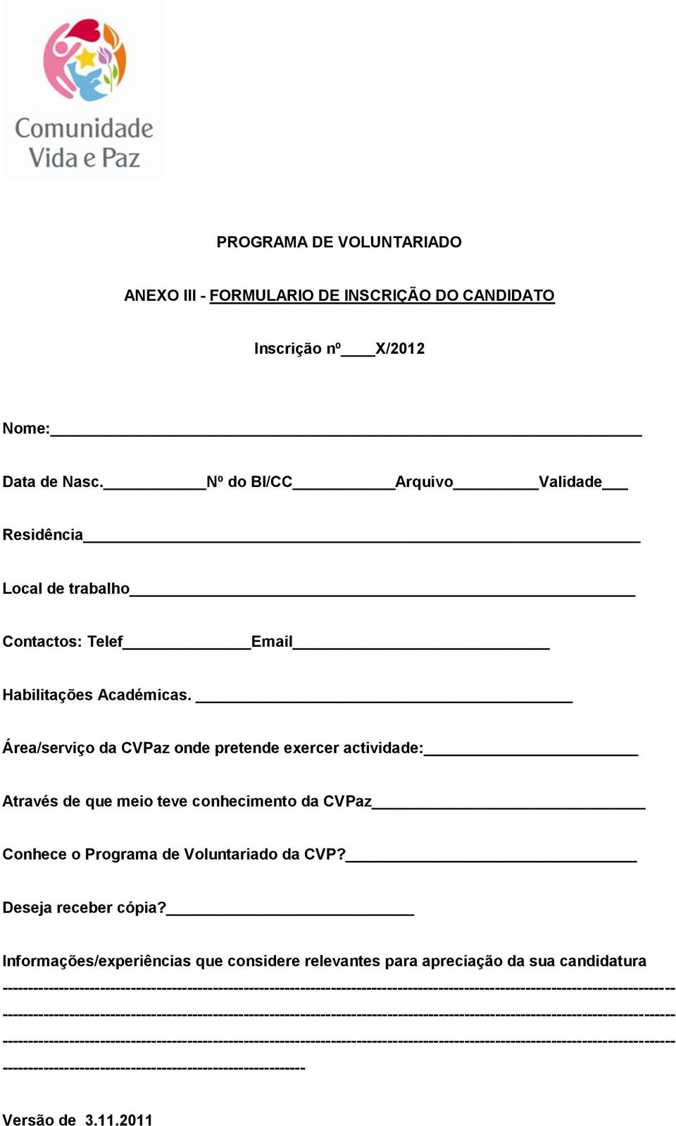 Área/serviço da CVPaz onde pretende exercer actividade: Através de que meio teve conhecimento da CVPaz Conhece o Programa de Voluntariado da CVP? Deseja receber cópia?