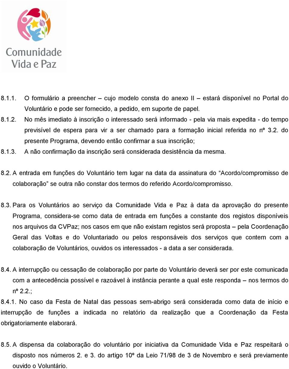 do presente Programa, devendo então confirmar a sua inscrição; 8.1.3. A não confirmação da inscrição será considerada desistência da mesma. 8.2.