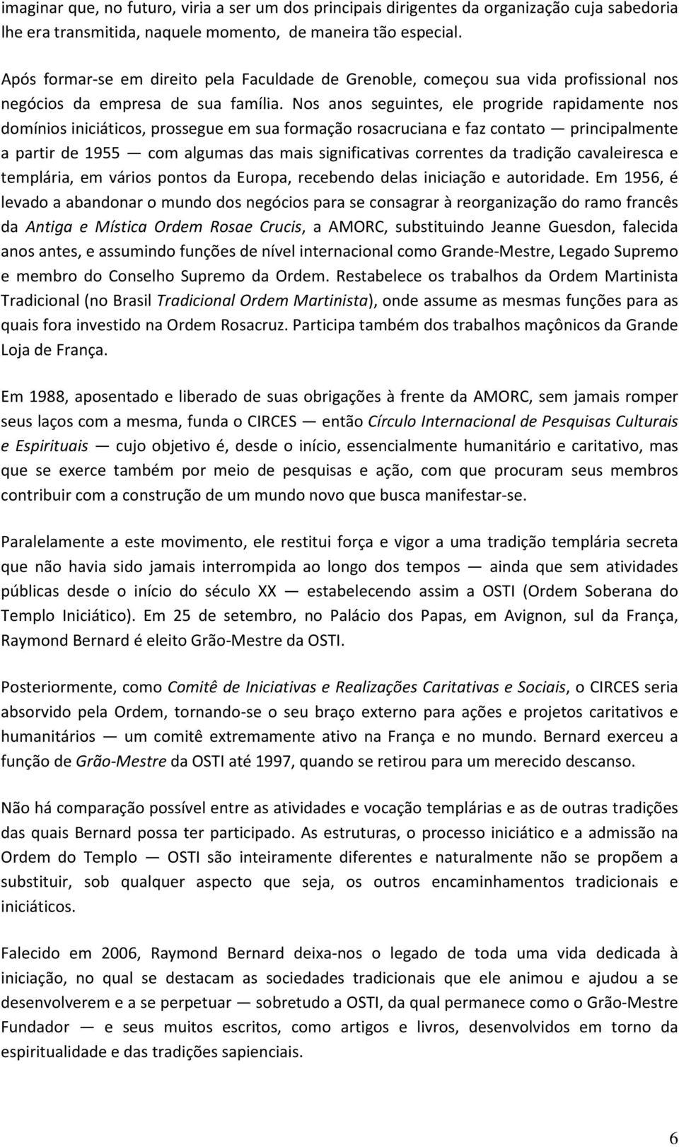 Nos anos seguintes, ele progride rapidamente nos domínios iniciáticos, prossegue em sua formação rosacruciana e faz contato principalmente a partir de 1955 com algumas das mais significativas