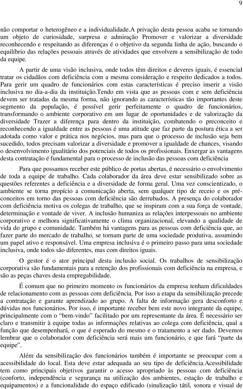 ação, buscando o equilíbrio das relações pessoais através de atividades que envolvem a sensibilização de todo da equipe.