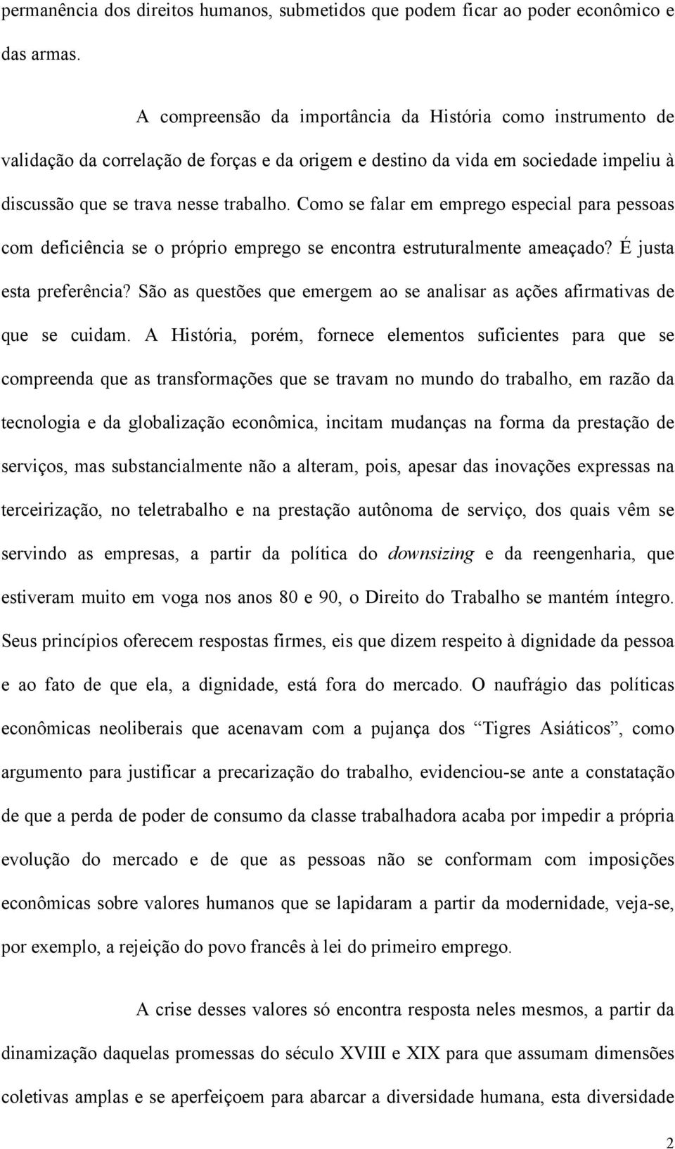 Como se falar em emprego especial para pessoas com deficiência se o próprio emprego se encontra estruturalmente ameaçado? É justa esta preferência?