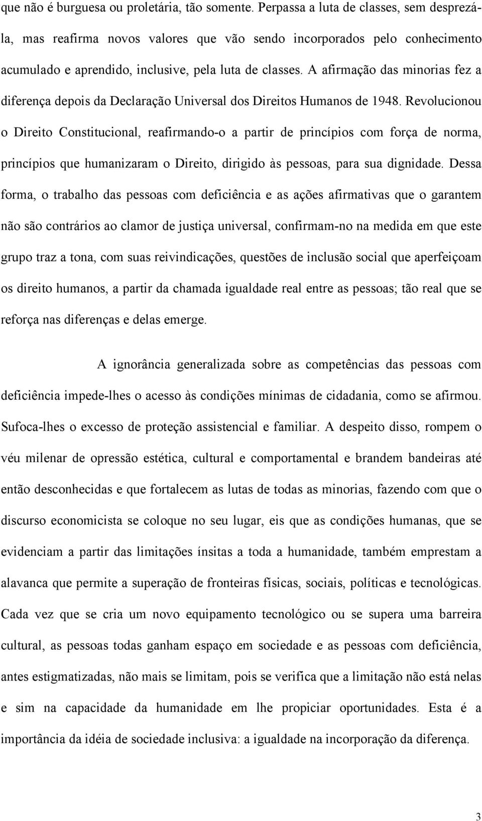 A afirmação das minorias fez a diferença depois da Declaração Universal dos Direitos Humanos de 1948.