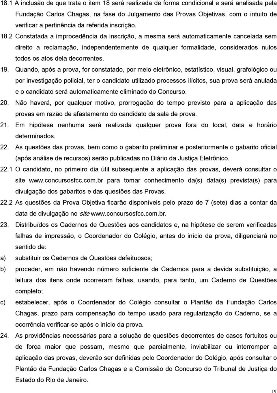 2 Constatada a improcedência da inscrição, a mesma será automaticamente cancelada sem direito a reclamação, independentemente de qualquer formalidade, considerados nulos todos os atos dela