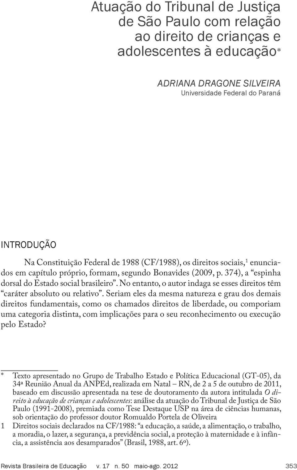 No entanto, o autor indaga se esses direitos têm caráter absoluto ou relativo.