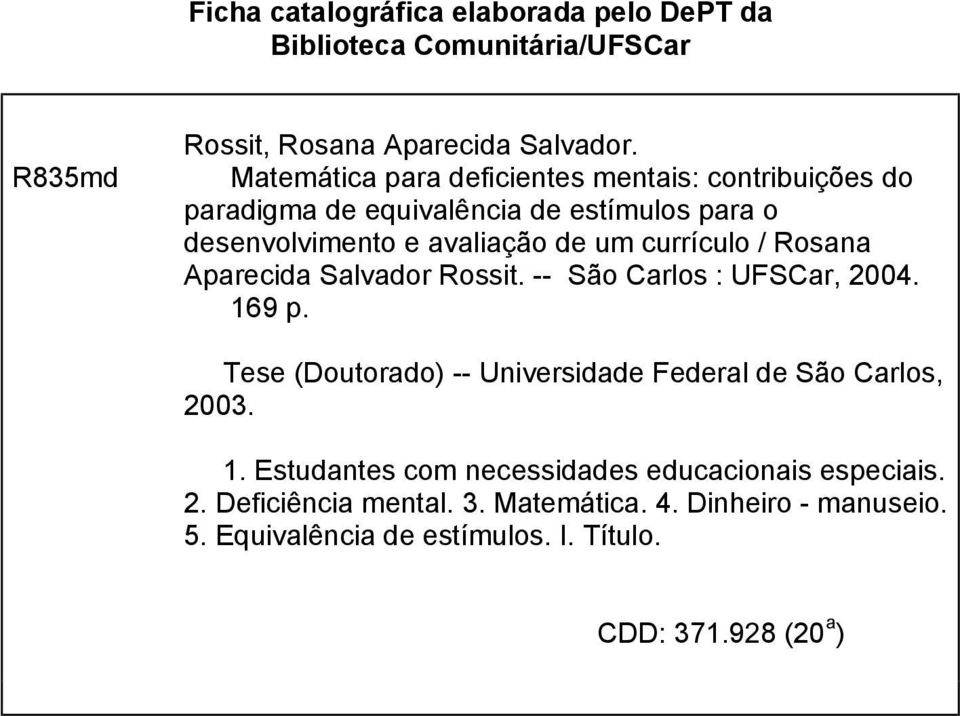 currículo / Rosana Aparecida Salvador Rossit. -- São Carlos : UFSCar, 4. 169 p. Tese (Doutorado) -- Universidade Federal de São Carlos, 3. 1. Estudantes com necessidades educacionais especiais.