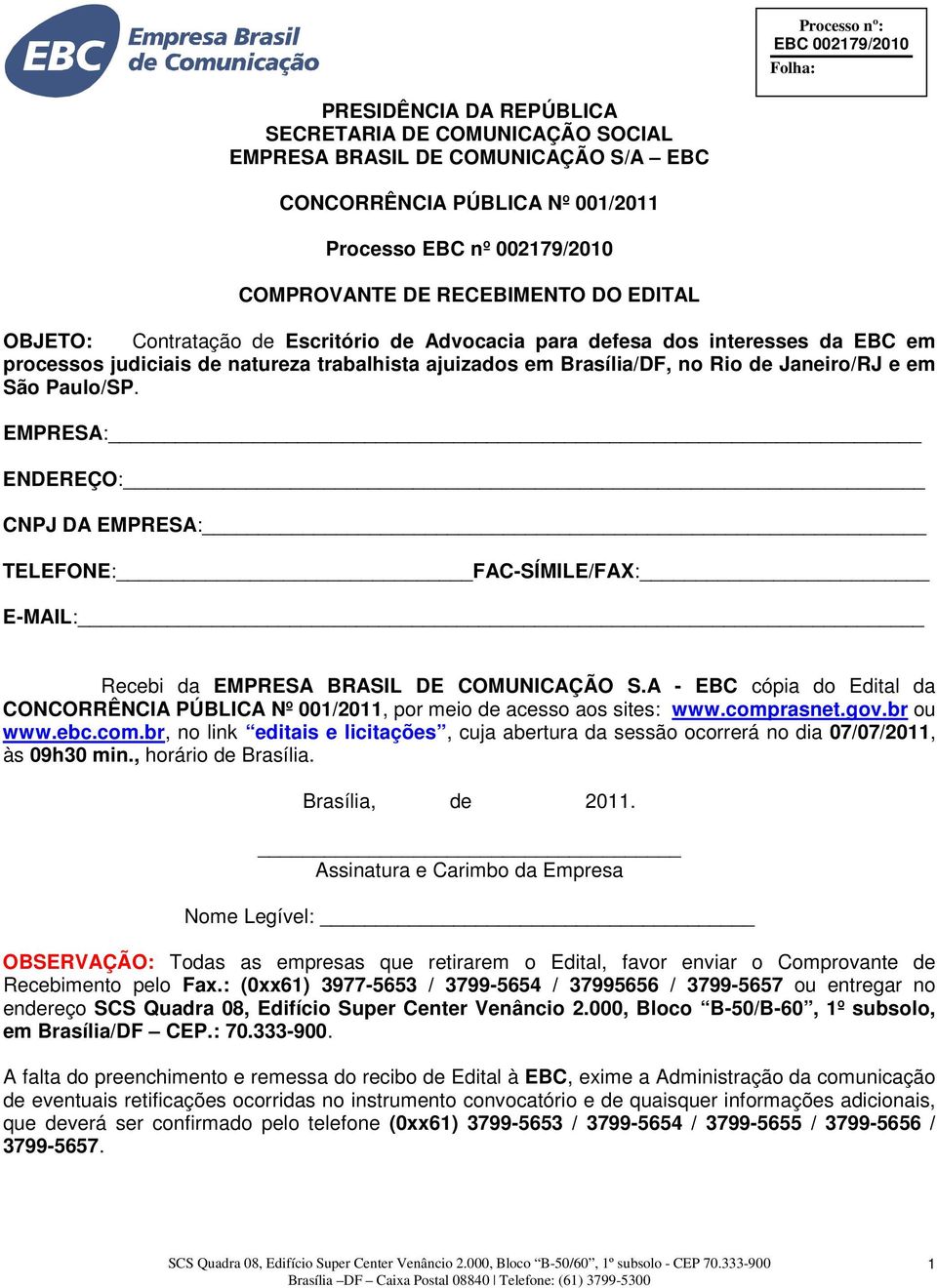 EMPRESA: ENDEREÇO: CNPJ DA EMPRESA: TELEFONE: FAC-SÍMILE/FAX: E-MAIL: Recebi da EMPRESA BRASIL DE COMUNICAÇÃO S.