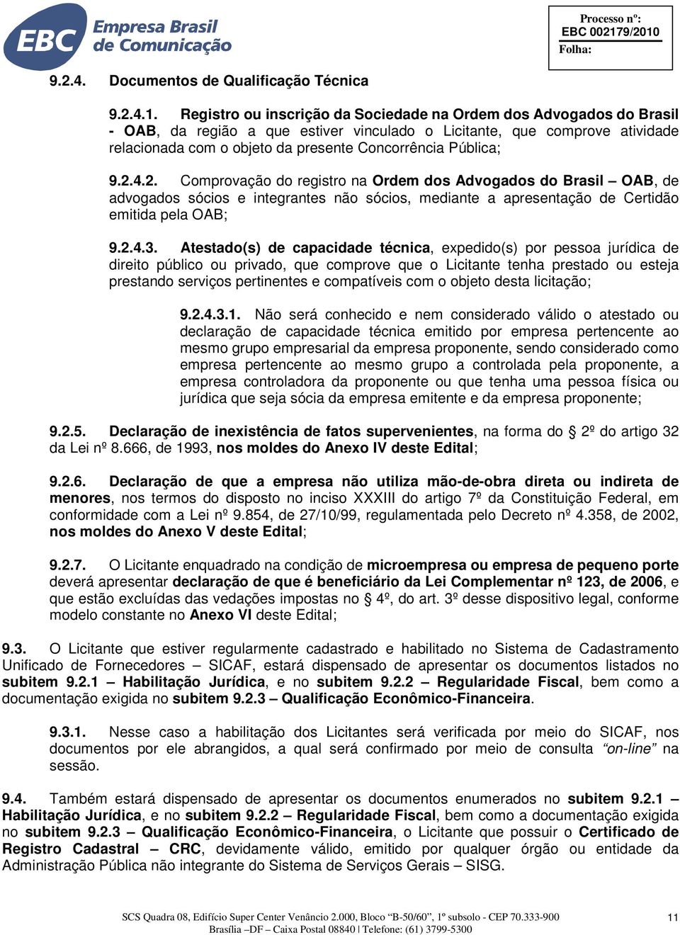 Pública; 9.2.4.2. Comprovação do registro na Ordem dos Advogados do Brasil OAB, de advogados sócios e integrantes não sócios, mediante a apresentação de Certidão emitida pela OAB; 9.2.4.3.