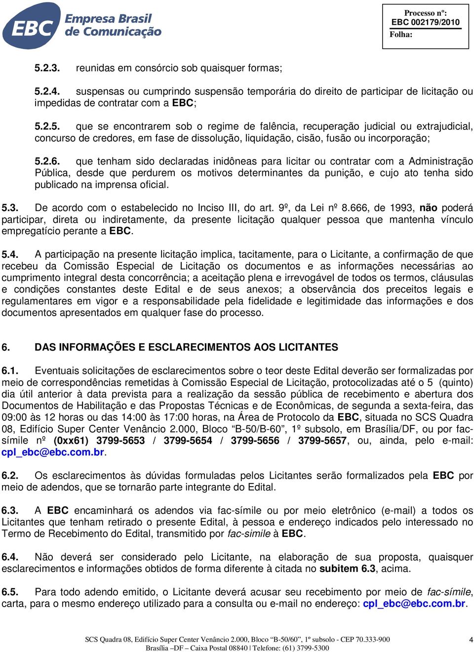 oficial. 5.3. De acordo com o estabelecido no Inciso III, do art. 9º, da Lei nº 8.