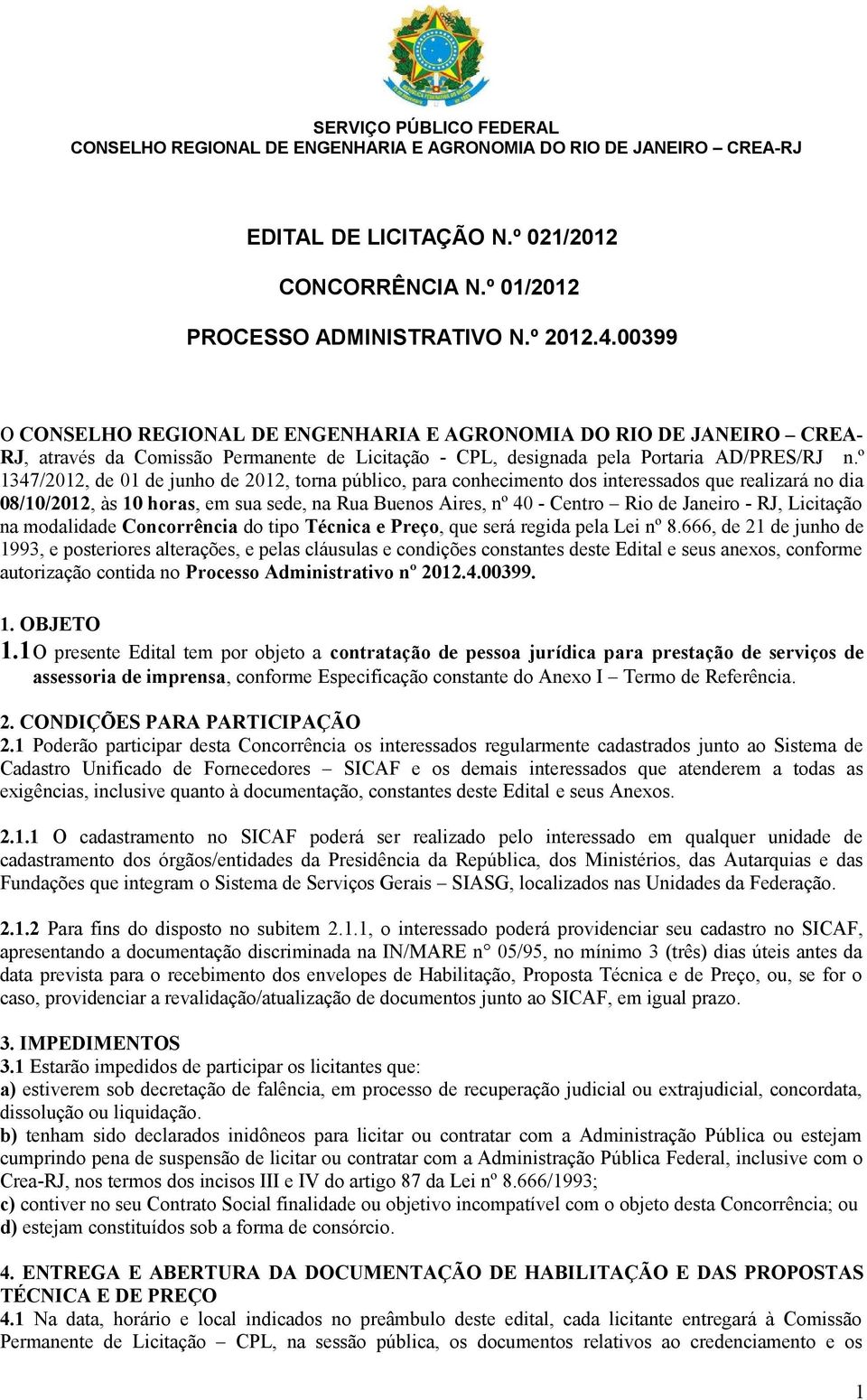 º 1347/2012, de 01 de junho de 2012, torna público, para conhecimento dos interessados que realizará no dia 08/10/2012, às 10 horas, em sua sede, na Rua Buenos Aires, nº 40 - Centro Rio de Janeiro -