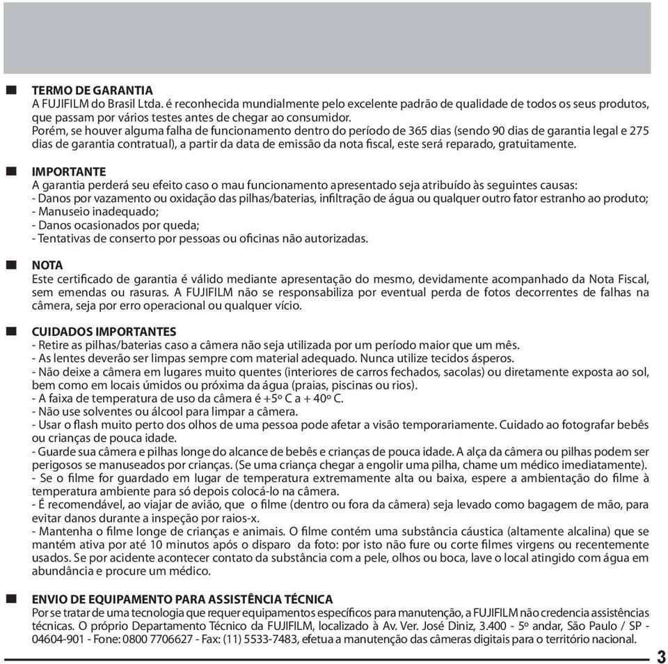 Porém, se houver alguma falha de funcionamento dentro do período de 365 dias (sendo 90 dias de garantia legal e 275 dias de garantia contratual), a partir da data de emissão da nota fiscal, este será