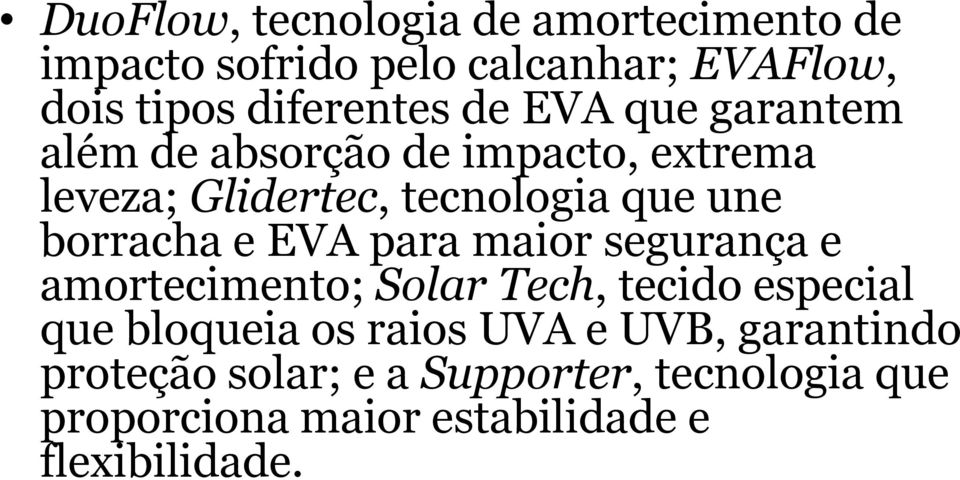 e EVA para maior segurança e amortecimento; Solar Tech, tecido especial que bloqueia os raios UVA e