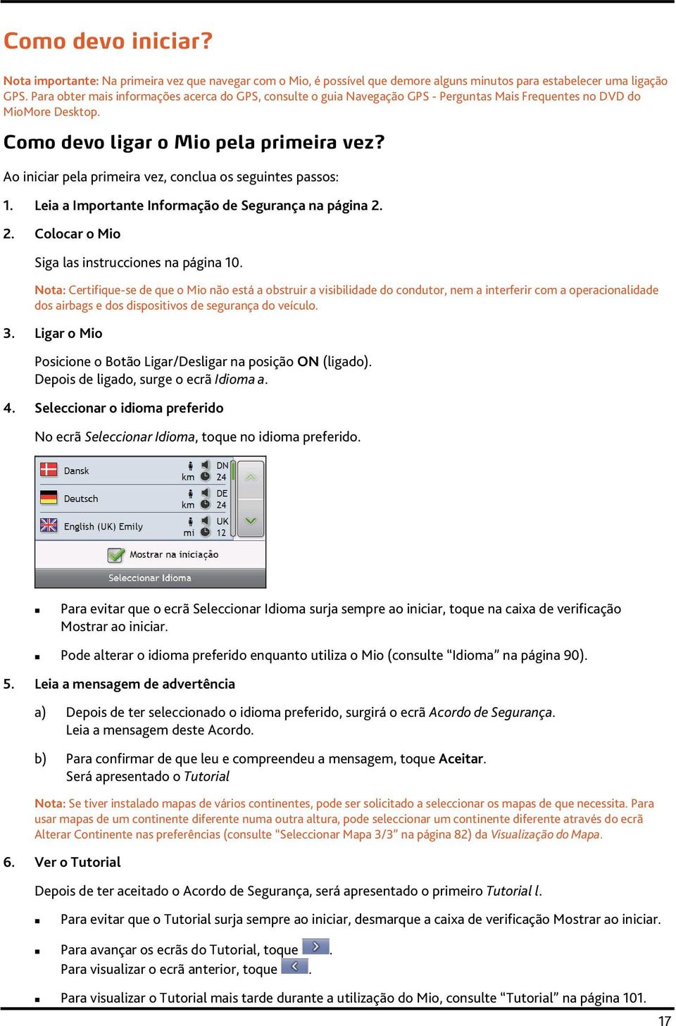 Ao iniciar pela primeira vez, conclua os seguintes passos: 1. Leia a Importante Informação de Segurança na página 2. 2. Colocar o Mio Siga las instrucciones na página 10.