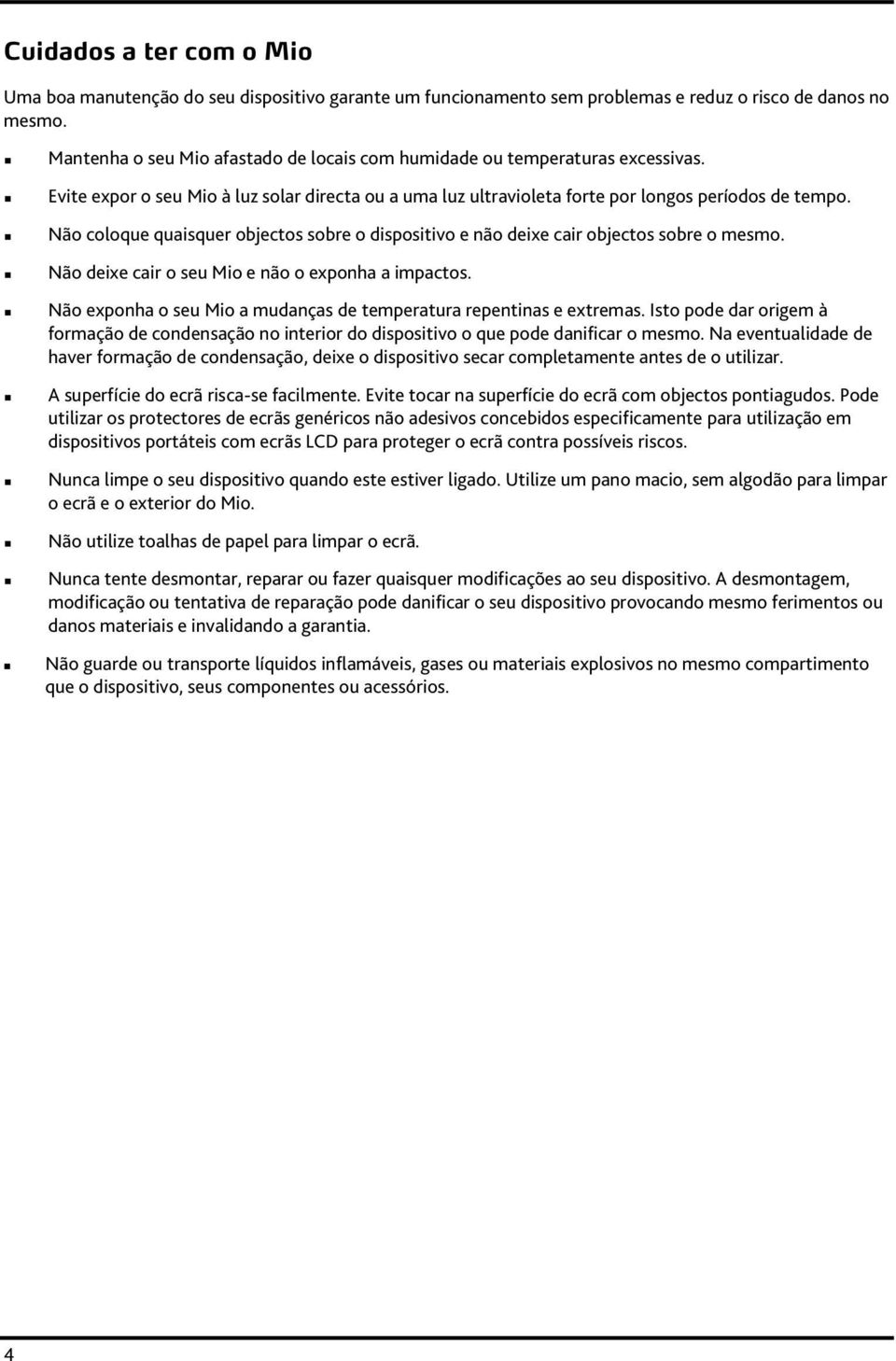 Não coloque quaisquer objectos sobre o dispositivo e não deixe cair objectos sobre o mesmo. Não deixe cair o seu Mio e não o exponha a impactos.