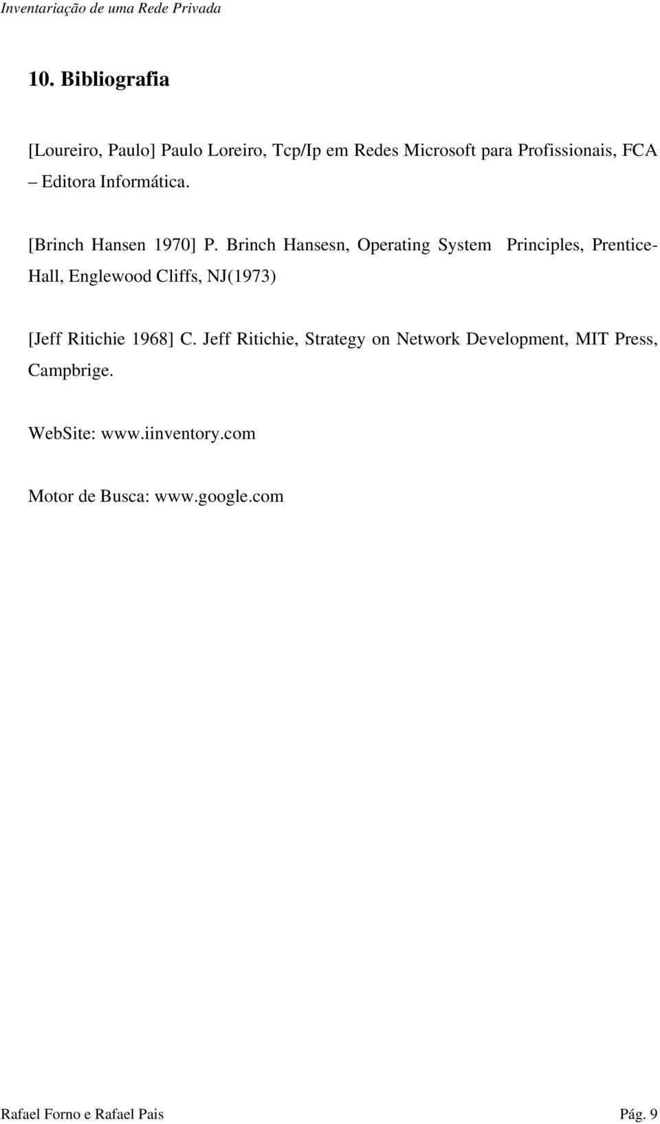 Brinch Hansesn, Operating System Principles, Prentice- Hall, Englewood Cliffs, NJ(1973) [Jeff Ritichie