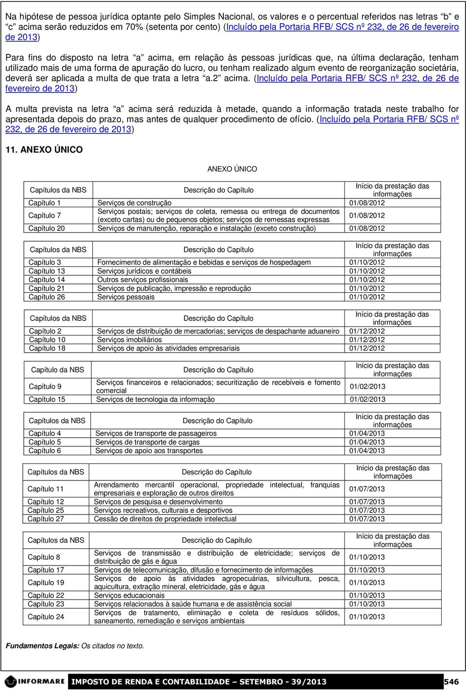 realizado algum evento de reorganização societária, deverá ser aplicada a multa de que trata a letra a.2 acima.