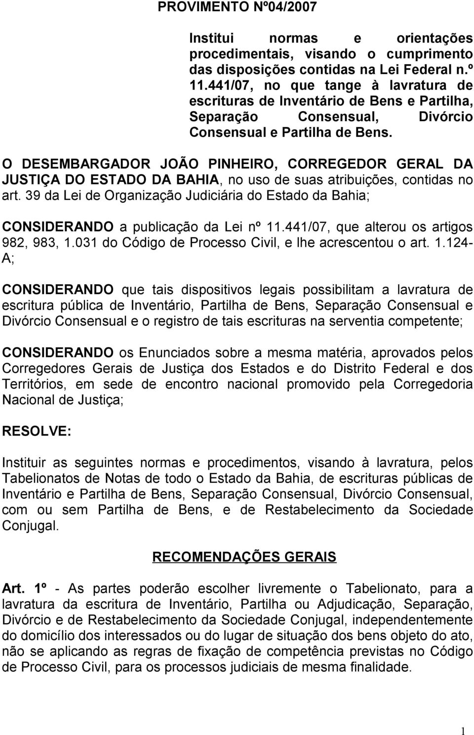 O DESEMBARGADOR JOÃO PINHEIRO, CORREGEDOR GERAL DA JUSTIÇA DO ESTADO DA BAHIA, no uso de suas atribuições, contidas no art.