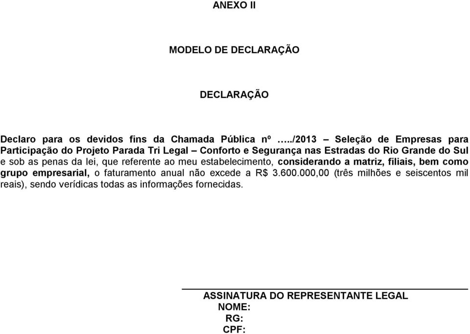 sob as penas da lei, que referente ao meu estabelecimento, considerando a matriz, filiais, bem como grupo empresarial, o