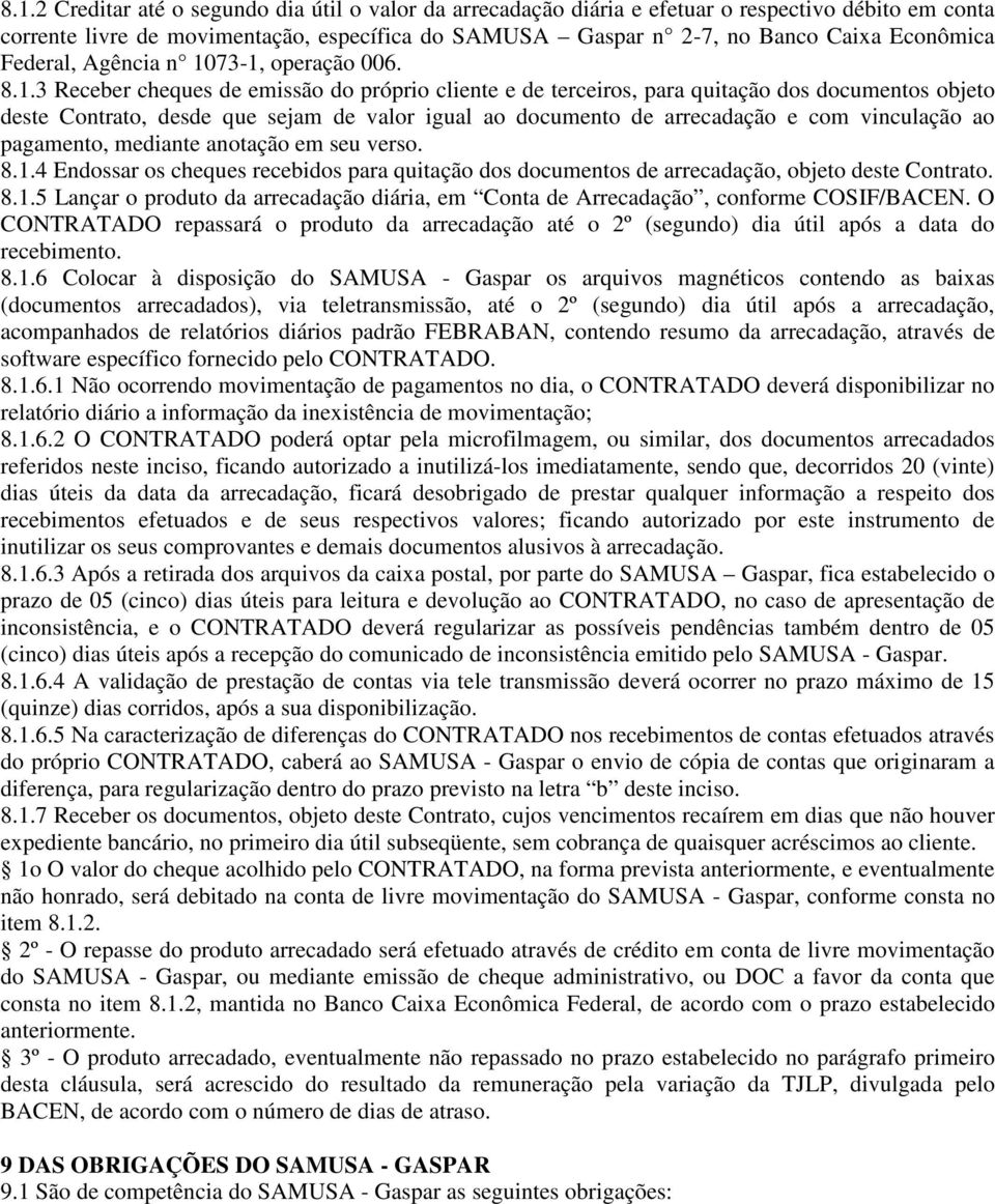 73-1, operação 006. 8.1.3 Receber cheques de emissão do próprio cliente e de terceiros, para quitação dos documentos objeto deste Contrato, desde que sejam de valor igual ao documento de arrecadação