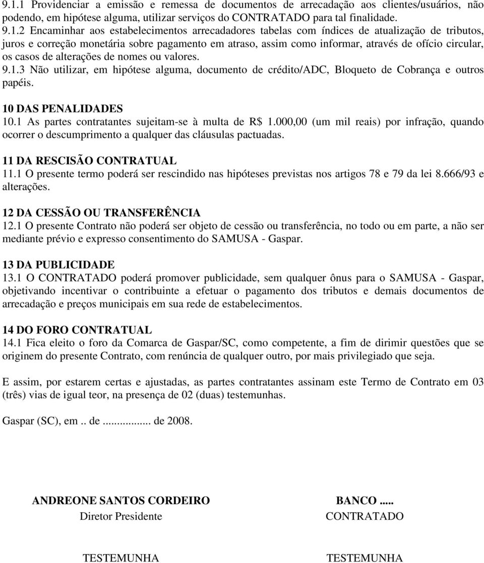 alterações de nomes ou valores. 9.1.3 Não utilizar, em hipótese alguma, documento de crédito/adc, Bloqueto de Cobrança e outros papéis. 10 DAS PENALIDADES 10.