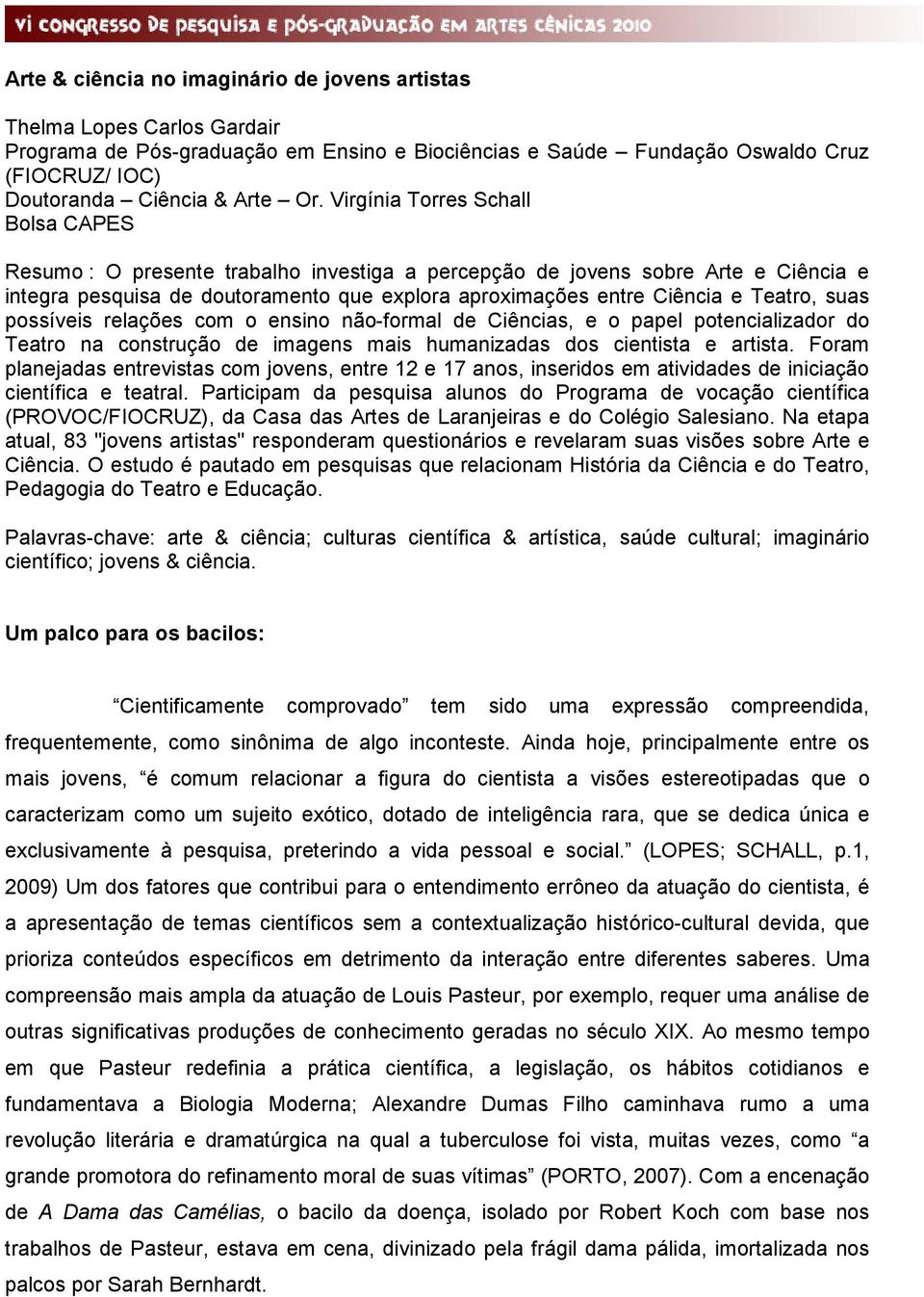 Teatro, suas possíveis relações com o ensino não-formal de Ciências, e o papel potencializador do Teatro na construção de imagens mais humanizadas dos cientista e artista.