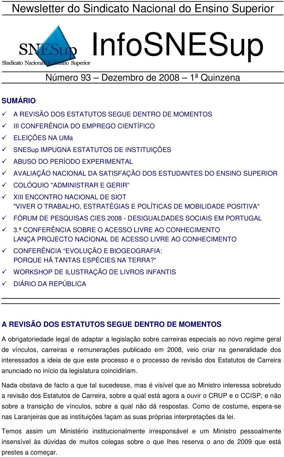 NACIONAL DE SIOT "VIVER O TRABALHO, ESTRATÉGIAS E POLÍTICAS DE MOBILIDADE POSITIVA" FÓRUM DE PESQUISAS CIES 2008 - DESIGUALDADES SOCIAIS EM PORTUGAL 3.