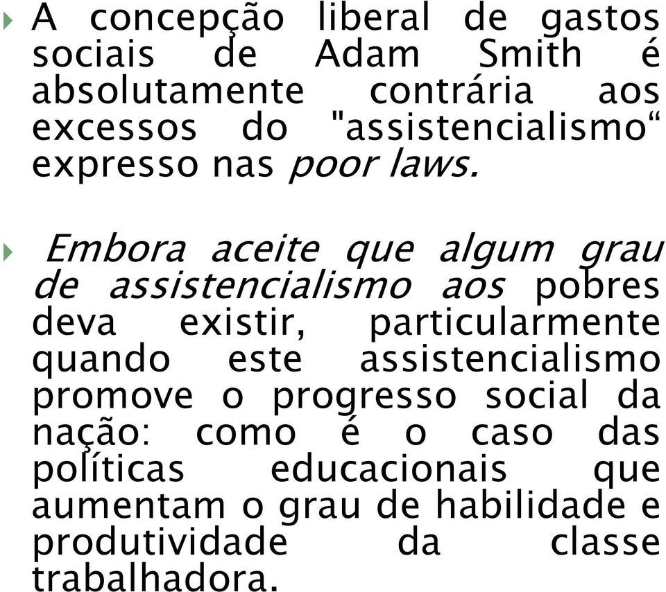 Embora aceite que algum grau de assistencialismo aos pobres deva existir, particularmente quando este