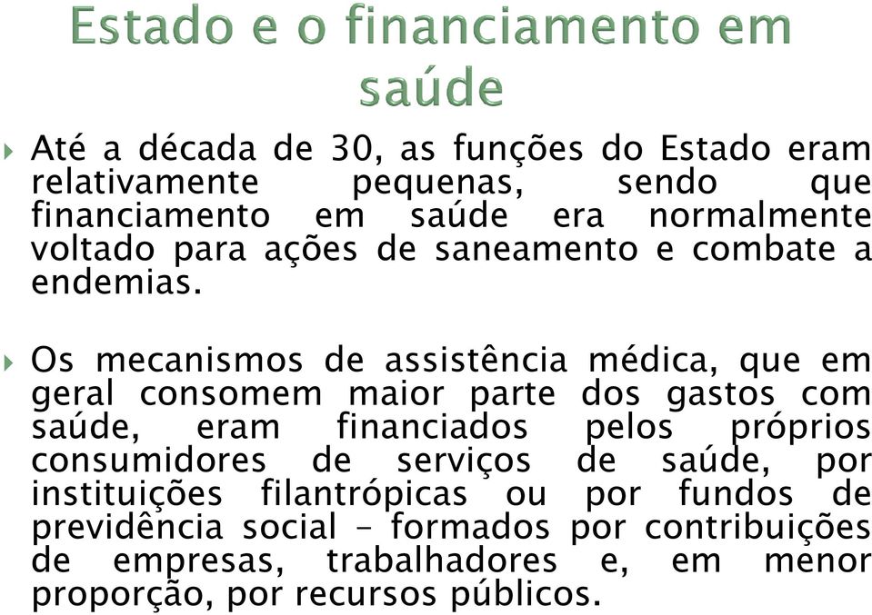 Os mecanismos de assistência médica, que em Os mecanismos de assistência médica, que em geral consomem maior parte dos gastos com