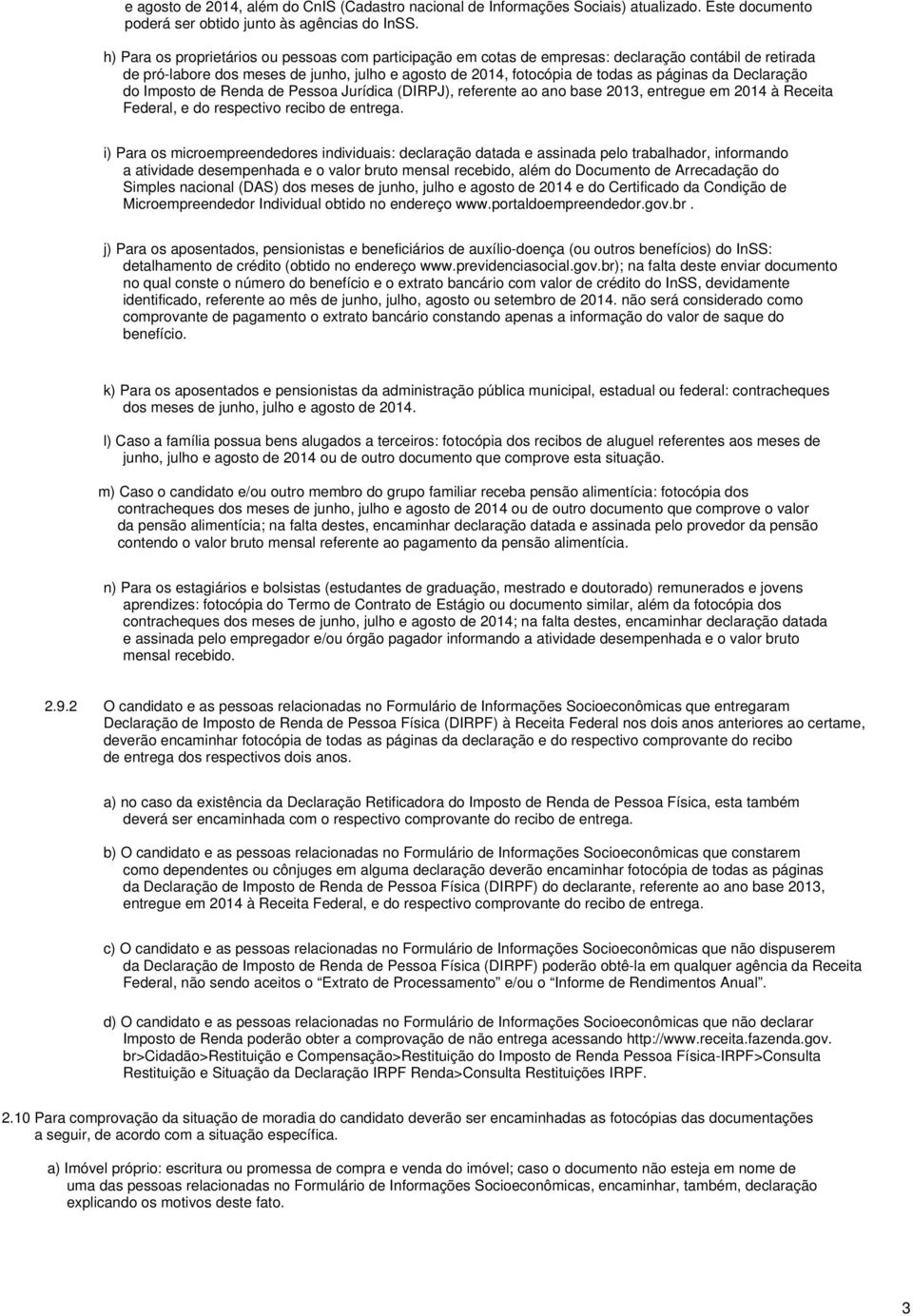 Declaração do Imposto de Renda de Pessoa Jurídica (DIRPJ), referente ao ano base 2013, entregue em 2014 à Receita Federal, e do respectivo recibo de entrega.