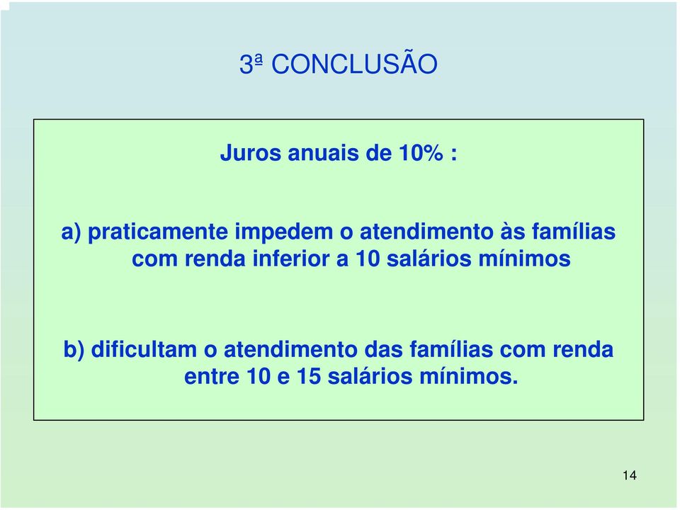 a 10 salários mínimos b) dificultam o atendimento