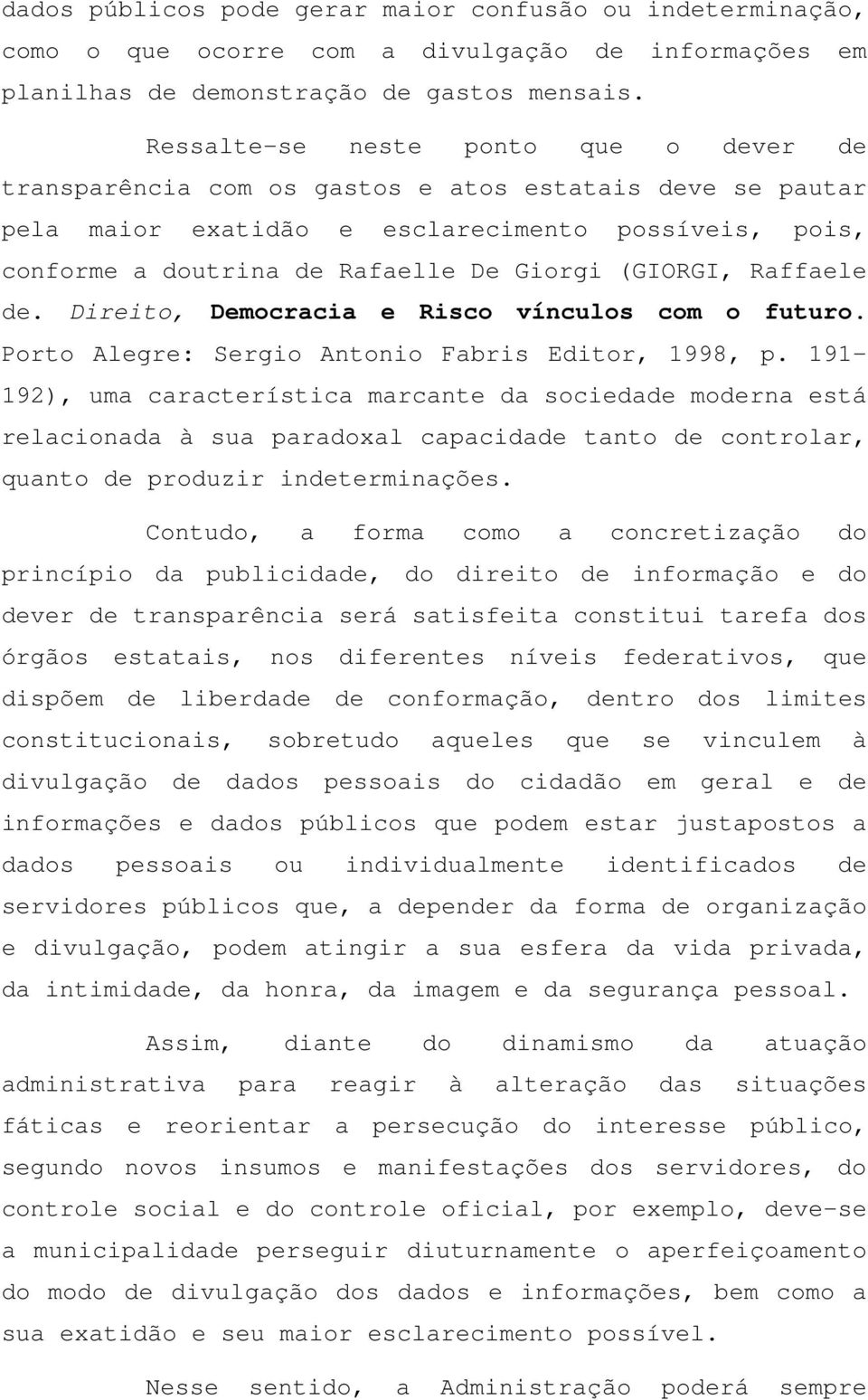 (GIORGI, Raffaele de. Direito, Democracia e Risco vínculos com o futuro. Porto Alegre: Sergio Antonio Fabris Editor, 1998, p.