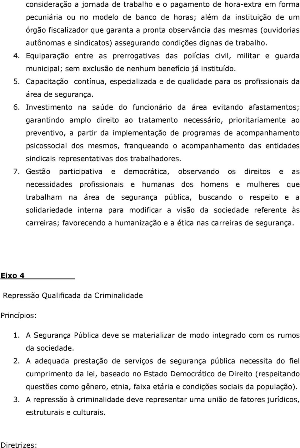 Equiparação entre as prerrogativas das polícias civil, militar e guarda municipal; sem exclusão de nenhum benefício já instituído. 5.