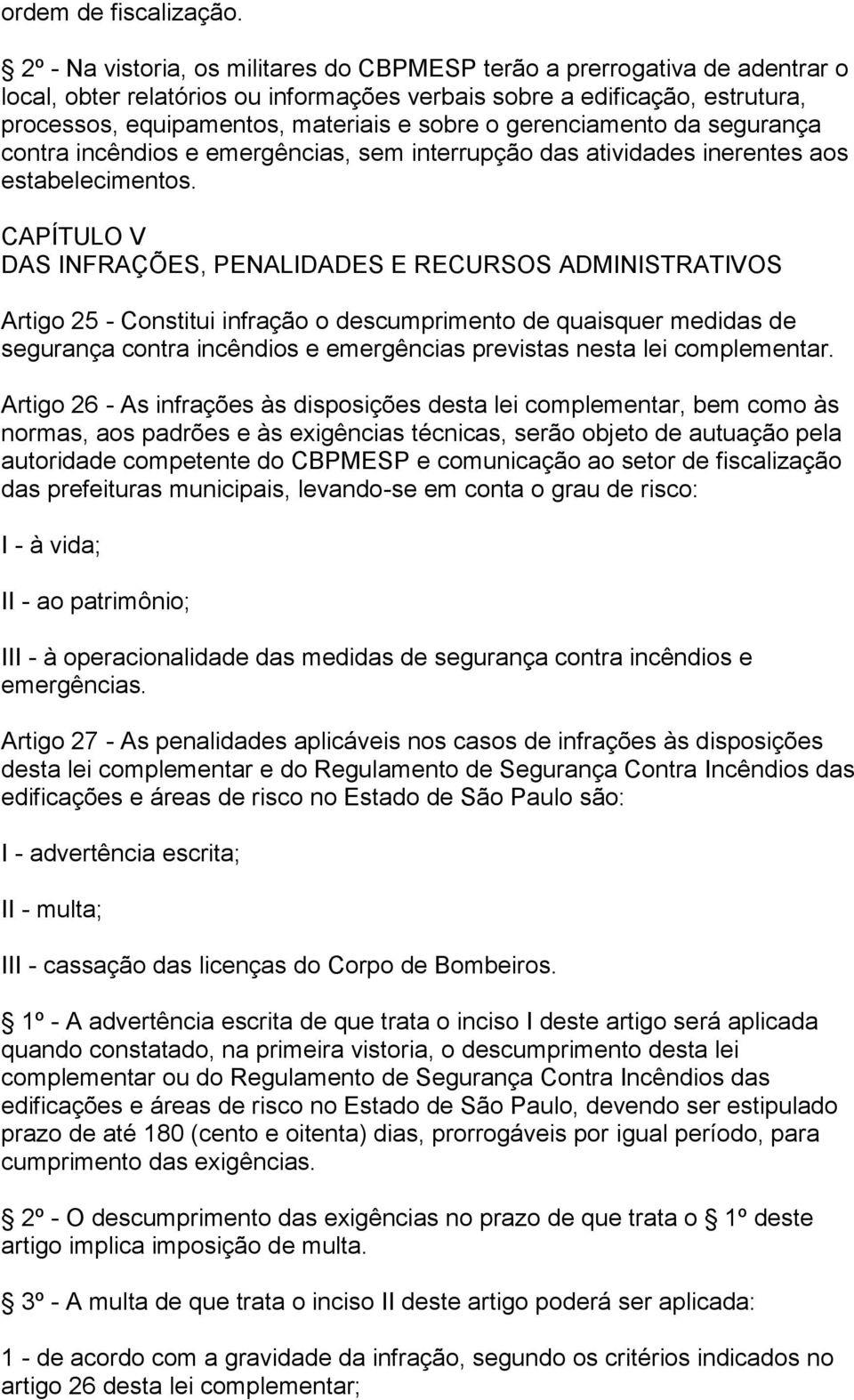 gerenciamento da segurança contra incêndios e emergências, sem interrupção das atividades inerentes aos estabelecimentos.