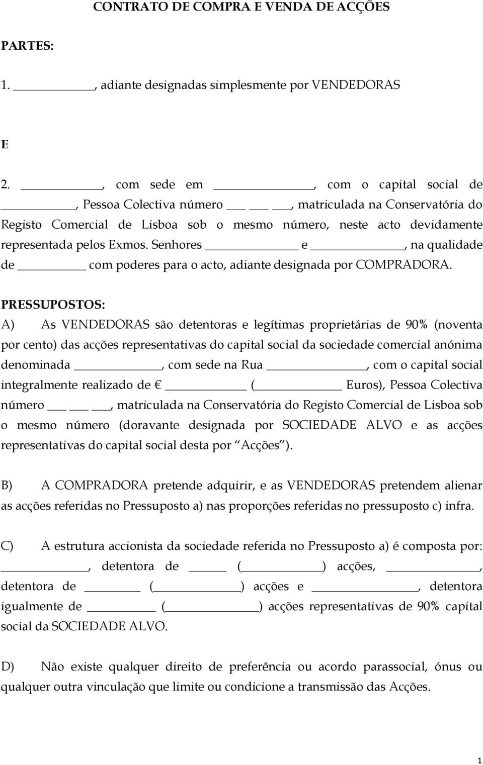 Senhores e, na qualidade de com poderes para o acto, adiante designada por COMPRADORA.