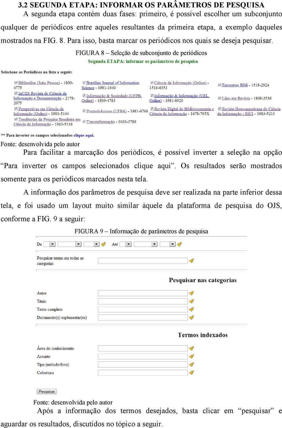 FIGURA 8 Seleção de subconjunto de periódicos Para facilitar a marcação dos periódicos, é possível inverter a seleção na opção Para inverter os campos selecionados clique aqui.