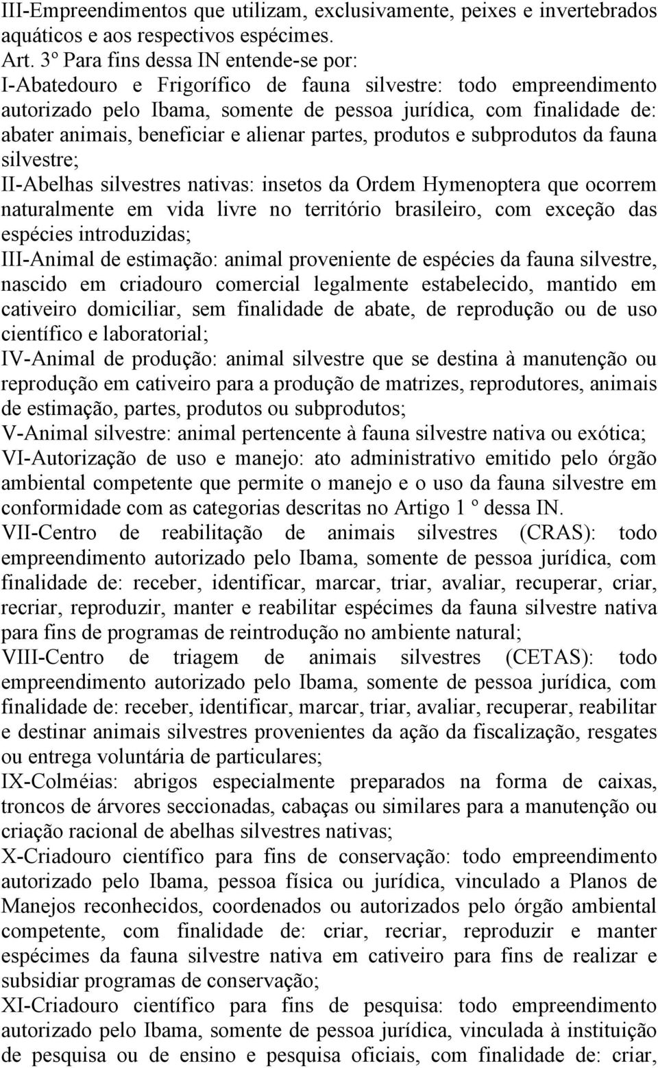 beneficiar e alienar partes, produtos e subprodutos da fauna silvestre; II-Abelhas silvestres nativas: insetos da Ordem Hymenoptera que ocorrem naturalmente em vida livre no território brasileiro,