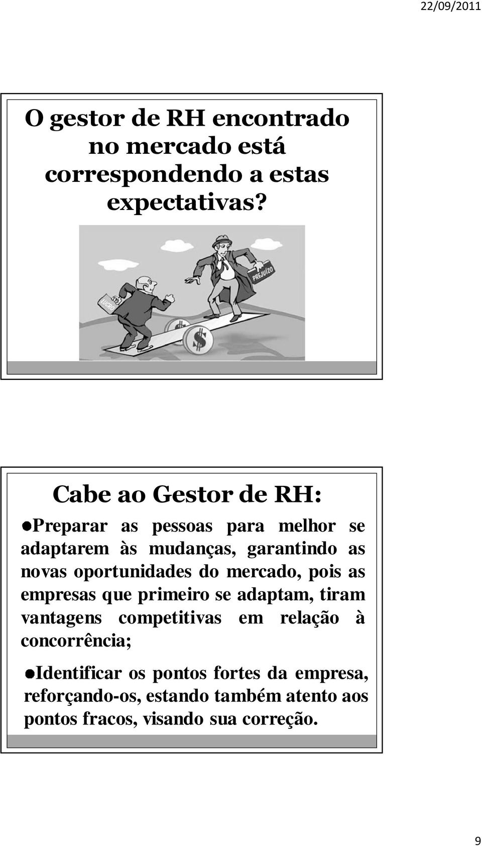 oportunidades do mercado, pois as empresas que primeiro se adaptam, tiram vantagens competitivas em