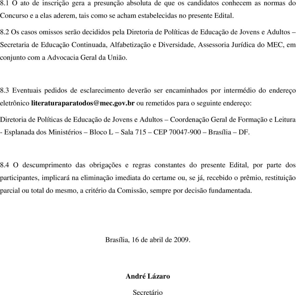 com a Advocacia Geral da União. 8.3 Eventuais pedidos de esclarecimento deverão ser encaminhados por intermédio do endereço eletrônico literaturaparatodos@mec.gov.