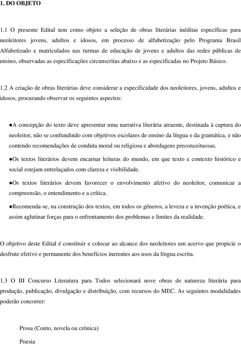 matriculados nas turmas de educação de jovens e adultos das redes públicas de ensino, observadas as especificações circunscritas abaixo e as especificadas no Projeto Básico. 1.