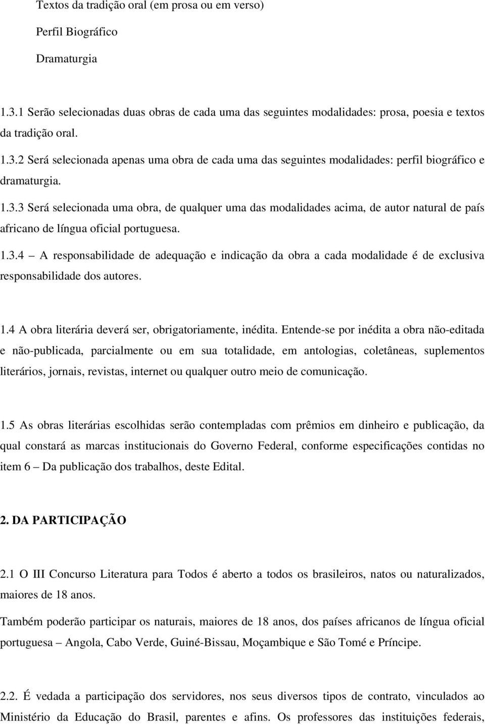 1.4 A obra literária deverá ser, obrigatoriamente, inédita.