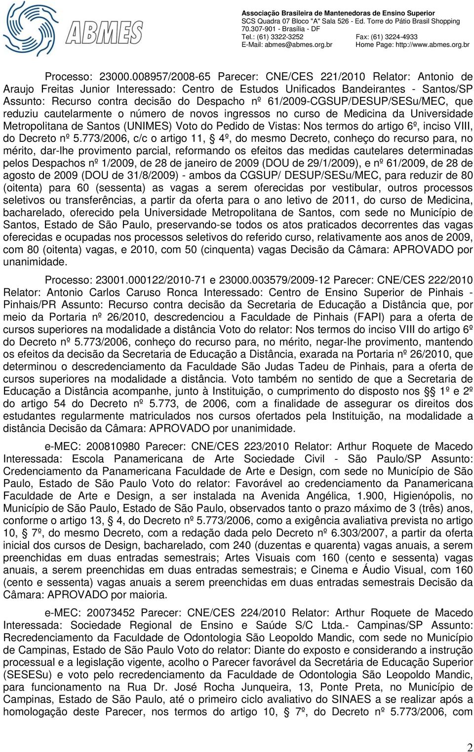 61/2009-CGSUP/DESUP/SESu/MEC, que reduziu cautelarmente o número de novos ingressos no curso de Medicina da Universidade Metropolitana de Santos (UNIMES) Voto do Pedido de Vistas: Nos termos do
