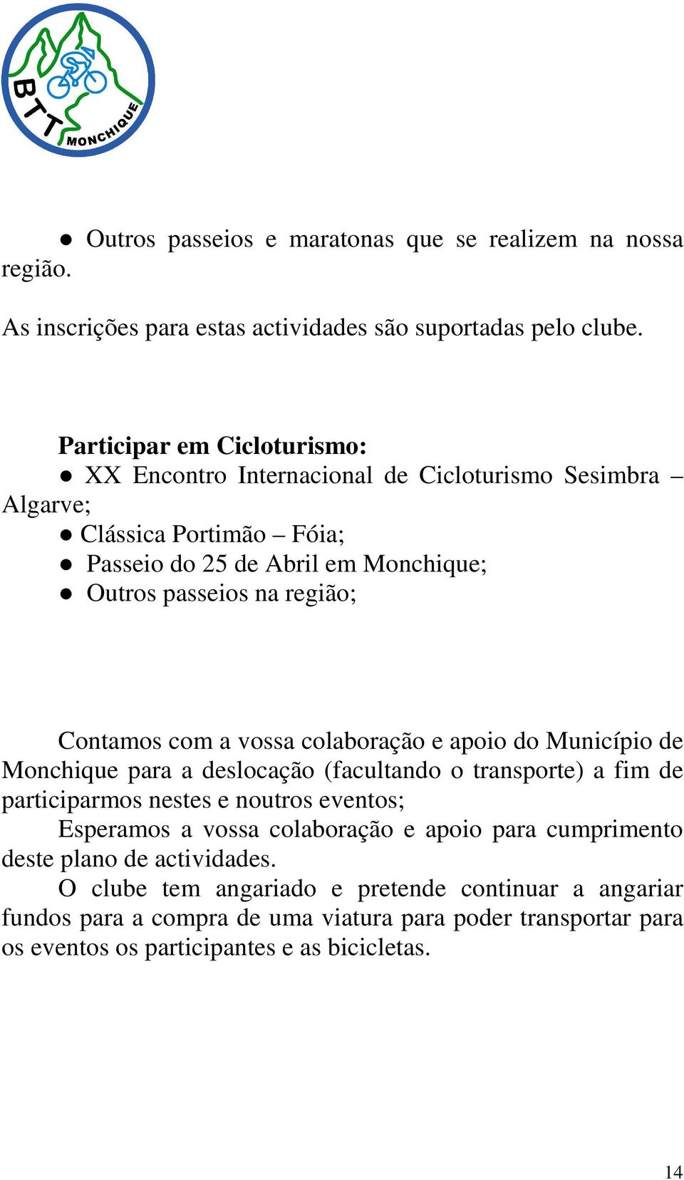 Contamos com a vossa colaboração e apoio do Município de Monchique para a deslocação (facultando o transporte) a fim de participarmos nestes e noutros eventos; Esperamos a vossa