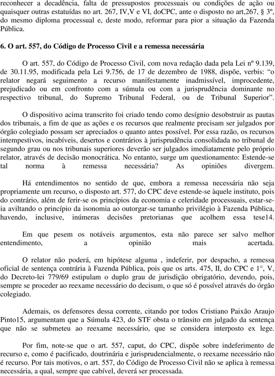 557, do Código de Processo Civil e a remessa necessária O art. 557, do Código de Processo Civil, com nova redação dada pela Lei nº 9.139, de 30.11.95, modificada pela Lei 9.