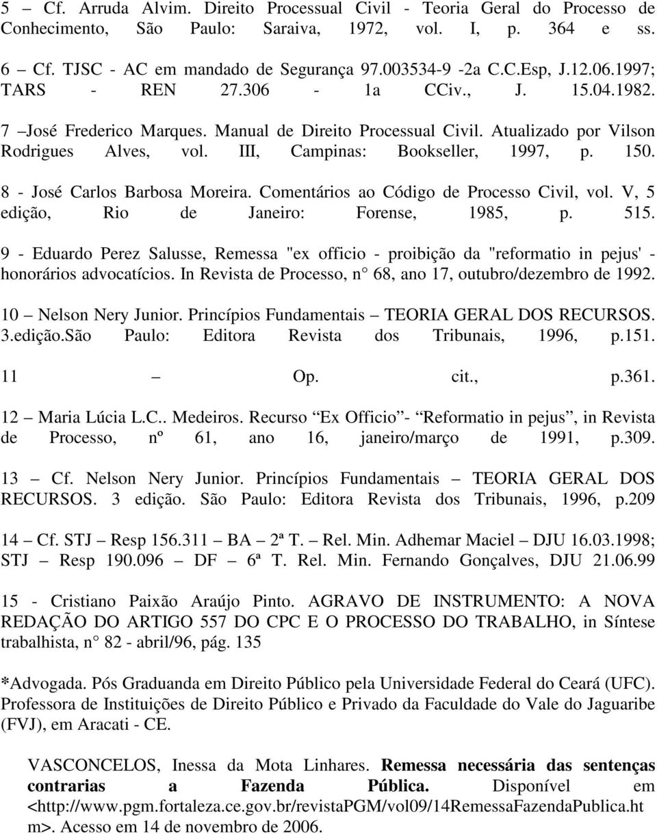 150. 8 - José Carlos Barbosa Moreira. Comentários ao Código de Processo Civil, vol. V, 5 edição, Rio de Janeiro: Forense, 1985, p. 515.