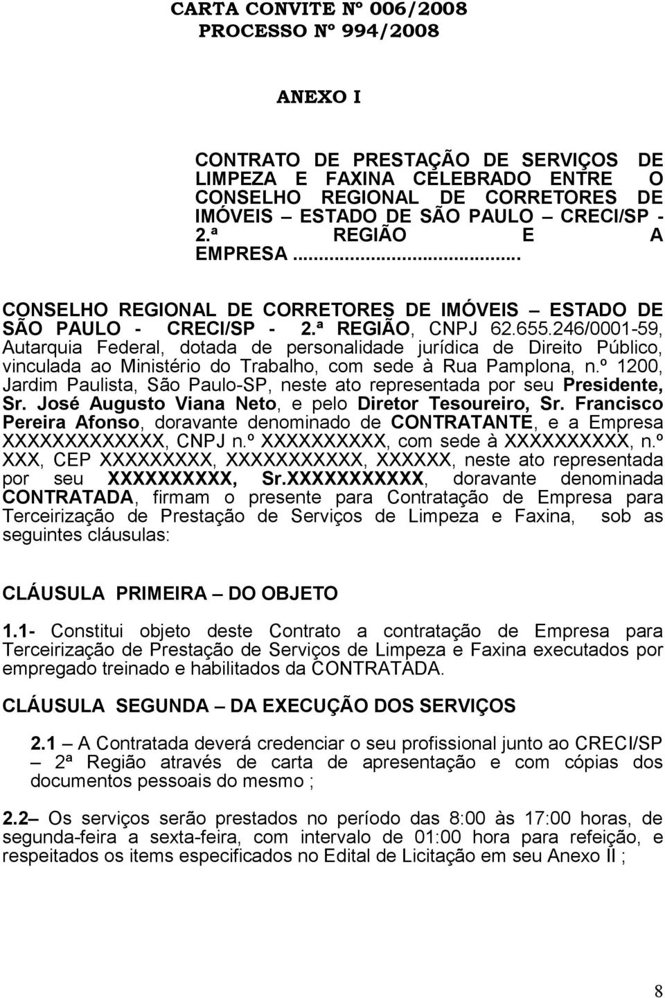 246/0001-59, Autarquia Federal, dotada de personalidade jurídica de Direito Público, vinculada ao Ministério do Trabalho, com sede à Rua Pamplona, n.