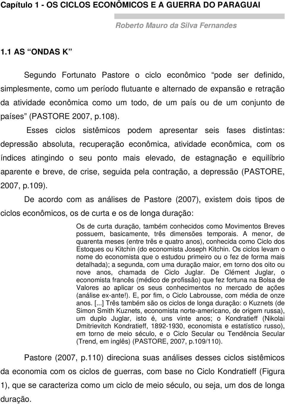 ou de um conjunto de países (PASTORE 2007, p.108).